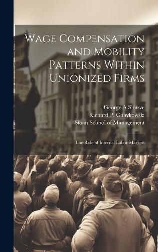 Cover image for Wage Compensation and Mobility Patterns Within Unionized Firms