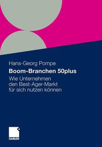 Boom-Branchen 50plus: Wie Unternehmen den Best-Ager-Markt fur sich nutzen koennen