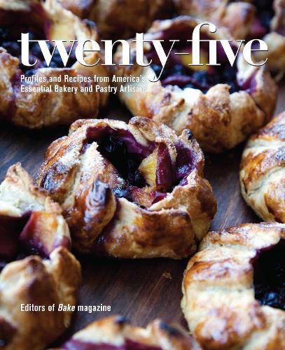 Cover image for Twenty-Five: Profiles and Recipes from America's Essential Bakery and Pastry Artisans