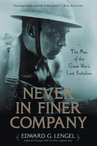 Cover image for Never in Finer Company: The Men of the Great War's Lost Battalion