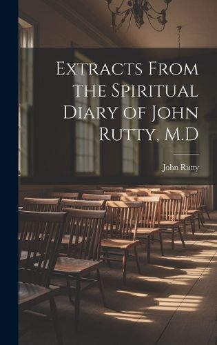 Cover image for Extracts From the Spiritual Diary of John Rutty, M.D