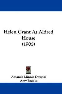 Cover image for Helen Grant at Aldred House (1905)