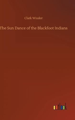 Cover image for The Sun Dance of the Blackfoot Indians