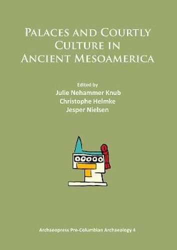 Cover image for Palaces and Courtly Culture in Ancient Mesoamerica