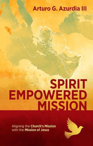 Cover image for Spirit Empowered Mission: Aligning the Church?s Mission with the Mission of Jesus