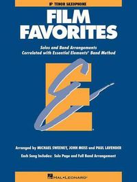 Cover image for Film Favorites - B Flat Tenor Saxophone: Solos and Band Arrangements Correlated with Essential Elements Band Method
