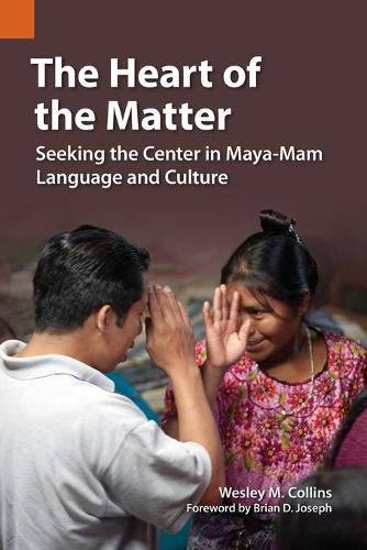 Cover image for The Heart of the Matter: Seeking the Center in Maya-Mam Language and Culture