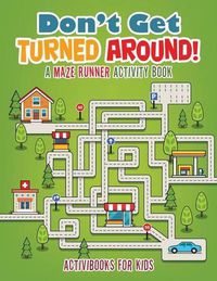 Cover image for Don't Get Turned Around! A Maze Runner Activity Book