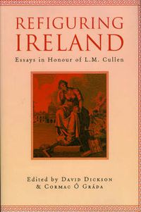 Cover image for Refiguring Ireland: Essays in Honour of L.M. Cullen