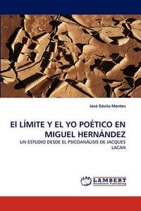 Cover image for El LIMITE Y EL YO POETICO EN MIGUEL HERNANDEZ