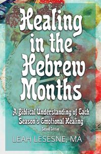 Cover image for Healing in the Hebrew Months: A Biblical Understanding of Each Season's Emotional Healing