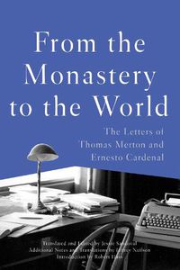 Cover image for From The Monastery To The World: The Letters of Thomas Merton and Ernesto Cardenal