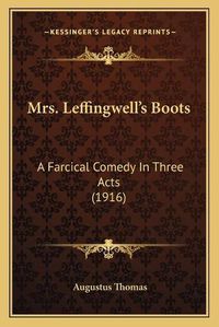 Cover image for Mrs. Leffingwell's Boots: A Farcical Comedy in Three Acts (1916)