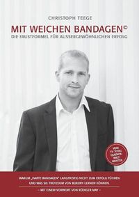 Cover image for Mit weichen Bandagen: Die Faustformel fur aussergewo&#776;hnlichen Erfolg. Warum harte Bandagen langfristig nicht zum Erfolg fuhren und was Sie trotzdem von Boxern lernen koennen.