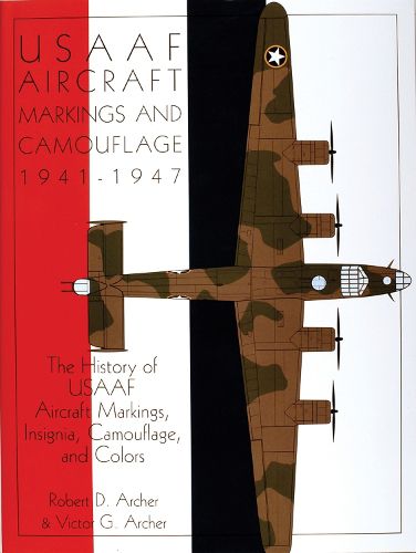 Cover image for USAAF Aircraft Markings and Camouflage 1941-1947: History of USAAF Aircraft Markings, Insignia, Camouflage and Colors