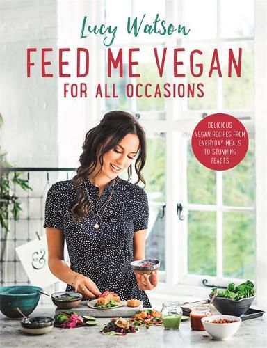 Cover image for Feed Me Vegan: For All Occasions: From quick and easy meals to stunning feasts, the new cookbook from bestselling vegan author Lucy Watson