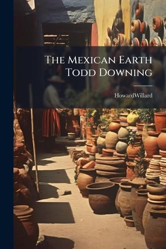 Cover image for The Mexican Earth Todd Downing