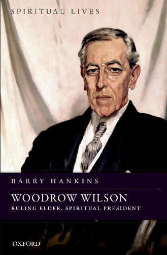 Cover image for Woodrow Wilson: Ruling Elder, Spiritual President