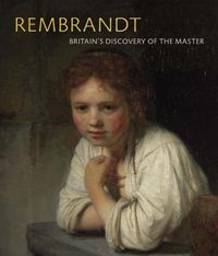 Cover image for Rembrandt: Britain's Discovery of the Master