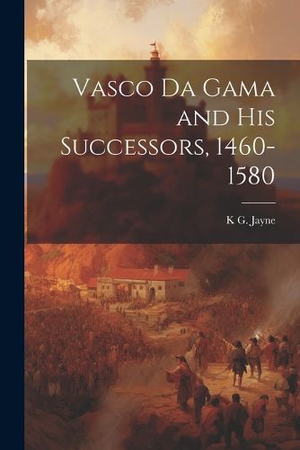 Cover image for Vasco da Gama and his Successors, 1460-1580