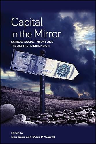 Cover image for Capital in the Mirror: Critical Social Theory and the Aesthetic Dimension