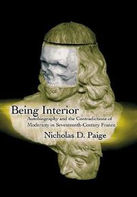 Cover image for Being Interior: Autobiography and the Contradiction of Modernity in Seventeenth-Century France