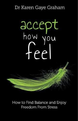 Cover image for Accept How You Feel: How to Find Balance and Enjoy Freedom from Stress