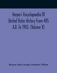 Cover image for Harper'S Encyclopaedia Of United States History From 485 A.D. To 1905. (Volume X)