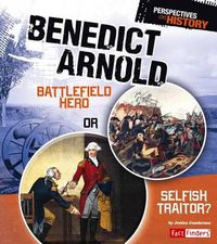 Cover image for Benedict Arnold: Battlefield Hero or Selfish Traitor?