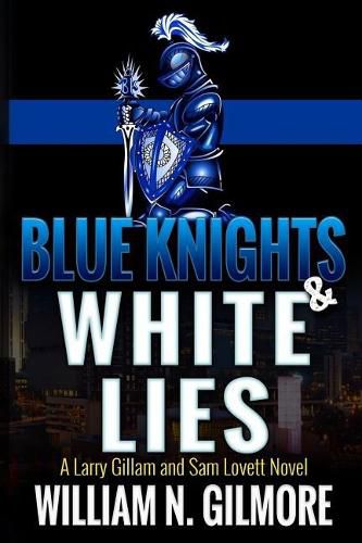 Cover image for Blue Knights & White Lies: A Larry Gillam and Sam Lovett Novel