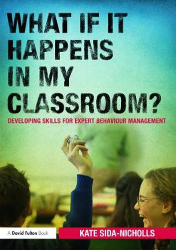 Cover image for What if it happens in my classroom?: Developing skills for expert behaviour management