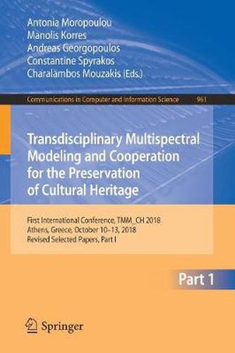 Cover image for Transdisciplinary Multispectral Modeling and Cooperation for the Preservation of Cultural Heritage: First International Conference, TMM_CH 2018, Athens, Greece, October 10-13, 2018, Revised Selected Papers, Part I