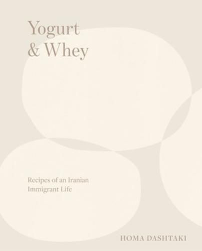 Cover image for Yogurt & Whey: Recipes of an Iranian Immigrant Life