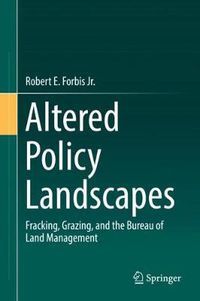 Cover image for Altered Policy Landscapes: Fracking, Grazing, and the Bureau of Land Management