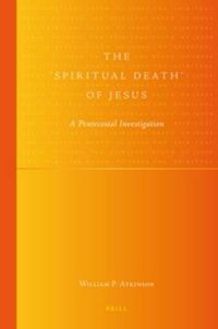 Cover image for The 'Spiritual Death' of Jesus: A Pentecostal Investigation