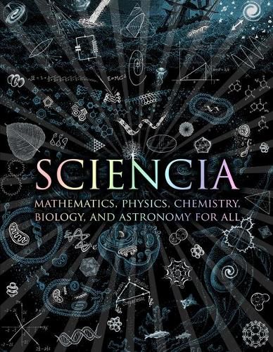 Cover image for Sciencia: Mathematics, Physics, Chemistry, Biology and Astronomy for All