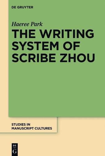 Cover image for The Writing System of Scribe Zhou: Evidence from Late Pre-imperial Chinese Manuscripts and Inscriptions (5th-3rd Centuries BCE)