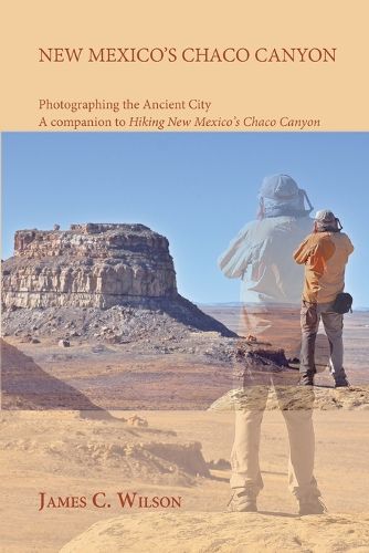 New Mexico's Chaco Canyon, Photographing the Ancient City