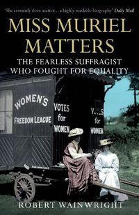 Cover image for Miss Muriel Matters: The fearless suffragist who fought for equality