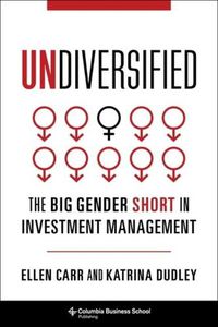 Cover image for Undiversified: The Big Gender Short in Investment Management
