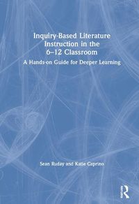 Cover image for Inquiry-Based Literature Instruction in the 6-12 Classroom: A Hands-on Guide for Deeper Learning