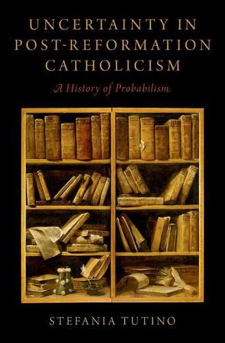 Cover image for Uncertainty in Post-Reformation Catholicism: A History of Probabilism