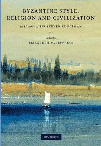 Byzantine Style, Religion and Civilization: In Honour of Sir Steven Runciman