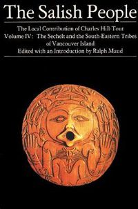 Cover image for The Salish People: Volume IV: The Sechelt and South-Eastern Tribes of Vancouver Island