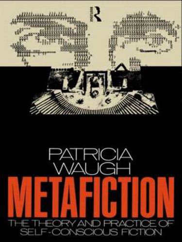 Cover image for Metafiction: The Theory and Practice of Self-Conscious Fiction