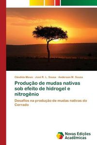 Cover image for Producao de mudas nativas sob efeito de hidrogel e nitrogenio