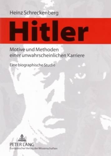 Cover image for Hitler - Motive Und Methoden Einer Unwahrscheinlichen Karriere: Eine Biographische Studie