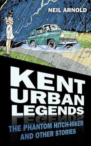 Cover image for Kent Urban Legends: The Phantom Hitch-hiker and Other Stories