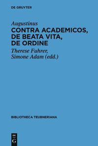 Cover image for Contra Academicos, De beata vita, De ordine