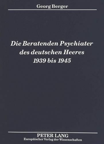 Die Beratenden Psychiater Des Deutschen Heeres 1939 Bis 1945